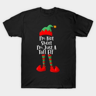 I_m Not Short I_m Just A Tall Elf Funny Christmas Gift T-Shirt